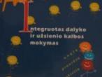 Daiktas Andriulienė Loreta, Kelly Keith, Krikštaponis Arūnas, Vilkancienė Lilija Integruotas dalyko ir užsienio kalbos mokymas