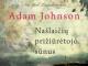 Adam Johnson “Našlaičių prižiūrėtojo sūnus” reali kaina tokia 14,45€ parduodu su 50% nuolaida(7.23€)+siuntimo islaidos Vilnius - parduoda, keičia (1)